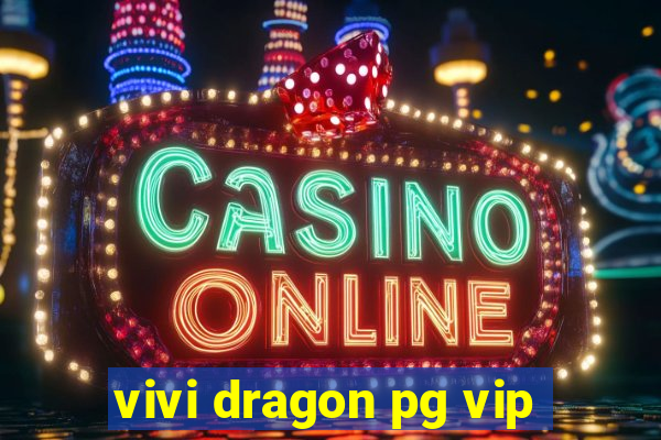 vivi dragon pg vip